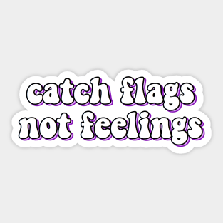 catch flags not feelings Sticker